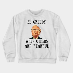 Be greedy when others are fearful Crewneck Sweatshirt